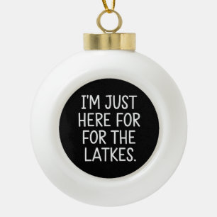 Hanukkah I'm Just Here For The Latkes Jewish Ceramic Ball Christmas Ornament