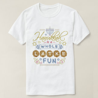 Hanukkah is a Whole Latke Fun Funny T-Shirt