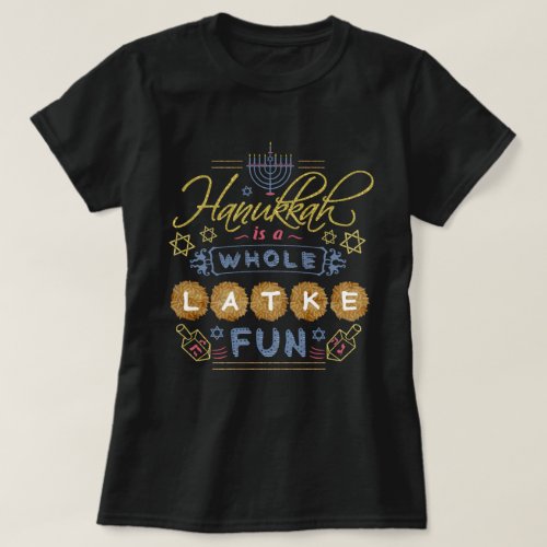 Hanukkah is a Whole Latke Fun Funny T_Shirt