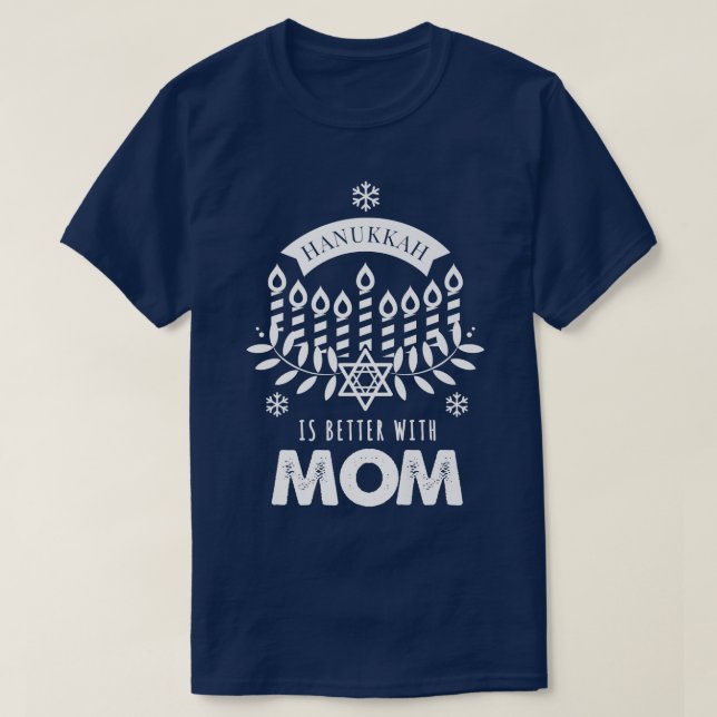 Hanukkah Is Better with Mom Matching Family  T-Shirt (Design Front)