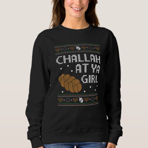 Hanukkah Jewish Ugly Christmas _ Challah At Ya Gir Sweatshirt