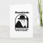 Hanukkah - No awkward virgin births Holiday Card<br><div class="desc">Shirtuosity.com: Holiday Humor Tees and Holiday Gifts. Find the Funniest Holiday Gifts including tees,  cards,  ornaments,  plates,  coasters,  hoodies,  stickers,  mugs,  buttons,  magnets,  hats,  bags and more from: http://www.Shirtuosity.com</div>