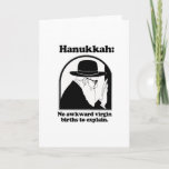 Hanukkah - No awkward virgin births Holiday Card<br><div class="desc">GLBT SHIRTS If life were a T-shirt, it would be totally Gay! Browse over 1, 000 GLBT Humor, Pride, Equality, Slang, & Marriage Designs. The Most Unique Gay, Lesbian Bi, Trans, Queer, and Intersexed Apparel on the web. Everything from GAY to Z @ www.GlbtShirts.com FIND US ON: THE WEB: http://www.GlbtShirts.com...</div>