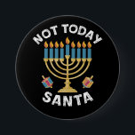 Hanukkah Not Today Santa Jewish Chanukah  Button<br><div class="desc">Hanukkah Not Today Santa Jewish Chanukah</div>