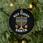 Hanukkah Not Today Santa Jewish Chanukah  Ceramic Ornament<br><div class="desc">Hanukkah Not Today Santa Jewish Chanukah</div>