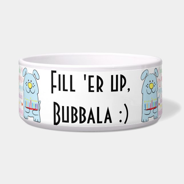 Hanukkah Pets Bowl "Fill er' up, Bubbala" (Front)
