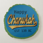 Hanukkah Round Pillow "Chanukah EST 139"<br><div class="desc">Hanukkah Round 16" Pillow "Happy Chanukah EST 139" Two-sided pillow which comes in 3 fabric choices (price will change depending on choice of fabric.) Background color can be replaced by choosing your favorite color on back and front of the pillow. Personalize by deleting text on either or both sides, and...</div>