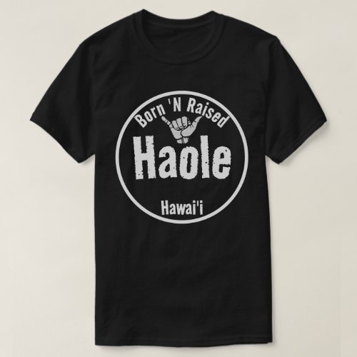 HAOLE BORN N RAISED TRIBAL SHAKA HAWAII _ Wht T_Shirt