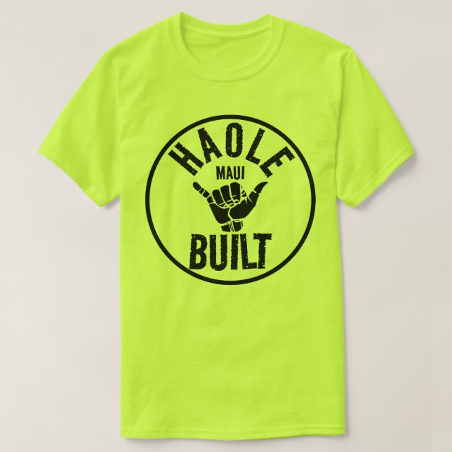 HAOLE BUILT - Not Maui Built - SHAKA MAUI T-Shirt (Design Front)