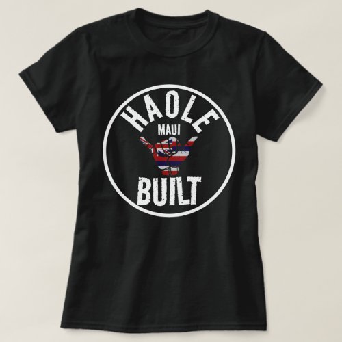 HAOLE BUILT Not Maui Built TRIBAL SHAKA HIFlagMAUI T_Shirt
