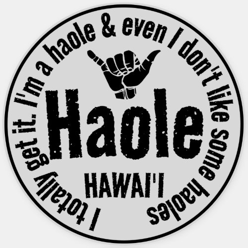 HAOLE _ I TOTALLY GET IT SHAKA HAWAII STICKER