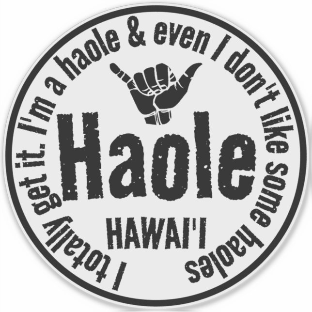 HAOLE - I TOTALLY GET IT SHAKA HAWAII STICKER (Front)