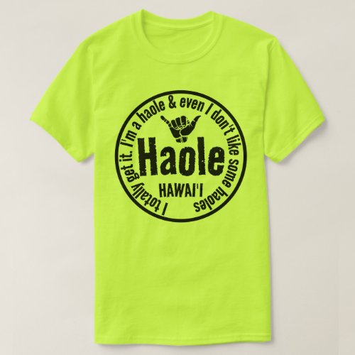 HAOLE _ I TOTALLY GET IT SHAKA HAWAII T_Shirt