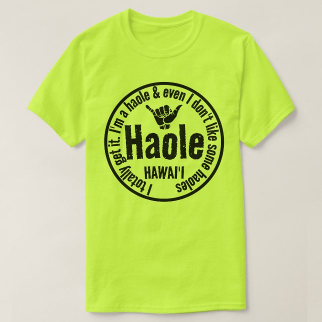 HAOLE - I TOTALLY GET IT SHAKA HAWAII T-Shirt (Design Front)