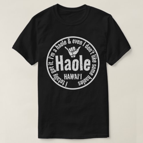 HAOLE _ I TOTALLY GET IT SHAKA HAWAII Wht T_Shirt