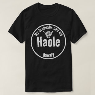 HAOLE MY BRADDAHS CALL ME TRIBAL SHAKA HAWAII Wht T-Shirt