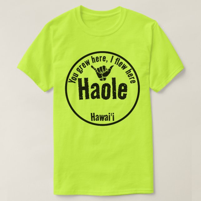 HAOLE - YOU GREW HERE, I FLEW HERE SHAKA HAWAII T-Shirt (Design Front)