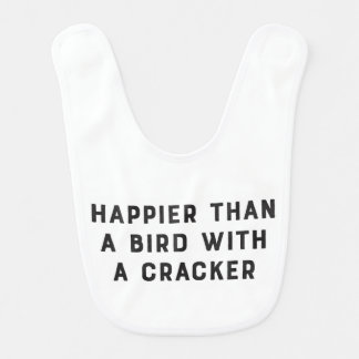 Happier Than a Bird with a Cracker Bib