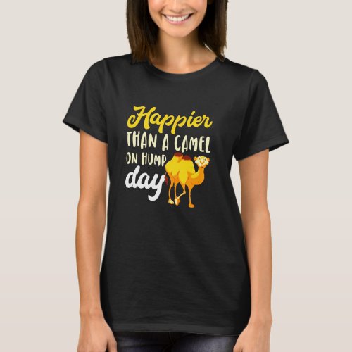 Happier Than a Camel on Hump Day Shirt
