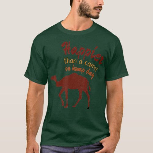 Happier Than a Camel on Hump Day T_Shirt