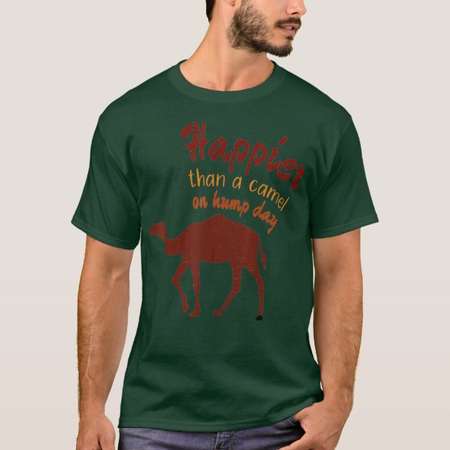 Happier Than a Camel on Hump Day T-Shirt (Front)