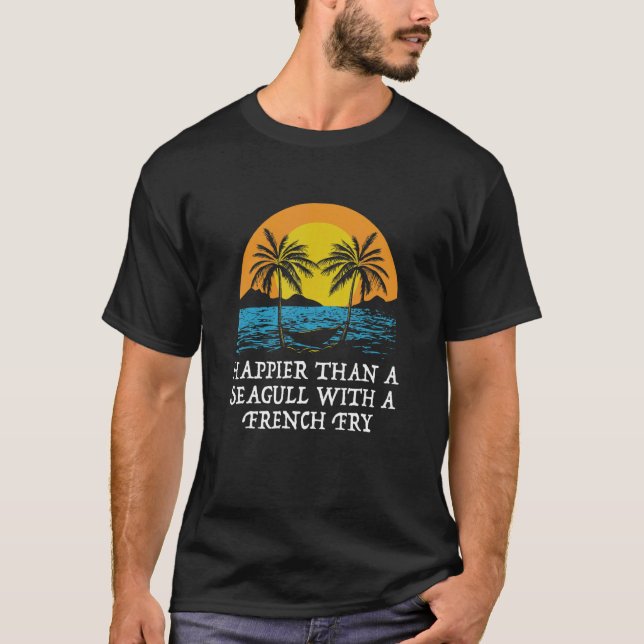 Happier Than a Seagull Beach  Ocean Humor Summer T-Shirt (Front)