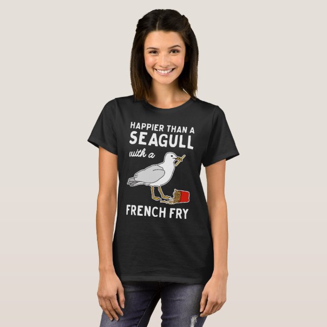 Happier Than A Seagull With French Fries T-shirt (Front Full)