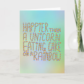 Happier Than A Unicorn Eating Cake On A Rainbow. Card