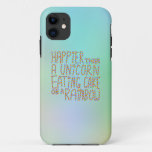 Happier Than A Unicorn Eating Cake On A Rainbow. Iphone 11 Case at Zazzle