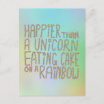 Happier Than A Unicorn Eating Cake On A Rainbow. Postcard at Zazzle