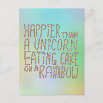 Happier Than A Unicorn Eating Cake On A Rainbow. Postcard by Metarla_Slogans at Zazzle