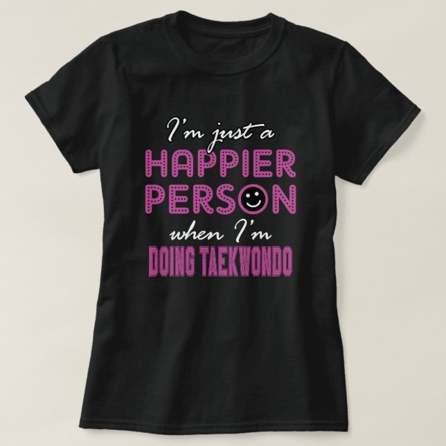 Happier when I am Doing taekwondo T-Shirt (Design Front)