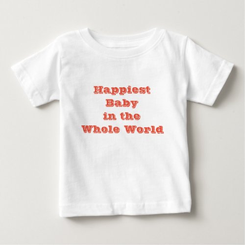 Happiest baby in the whole world baby T_Shirt