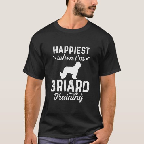 Happiest when Im BRIARD Training Dog DadMom  T_Shirt