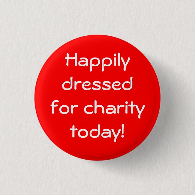 Happily Dressed For Charity Today Button (Front)