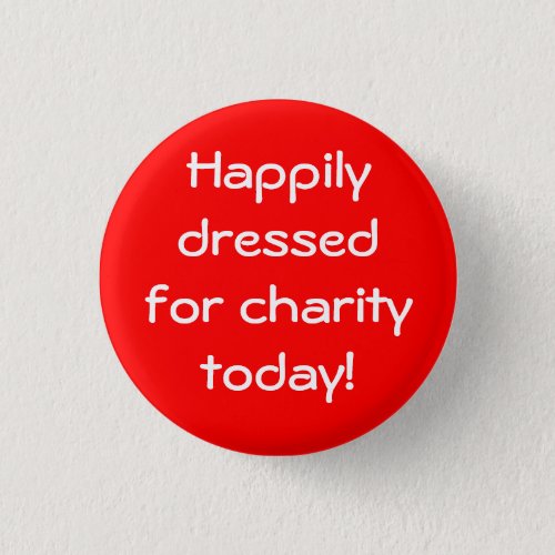 Happily Dressed For Charity Today Button
