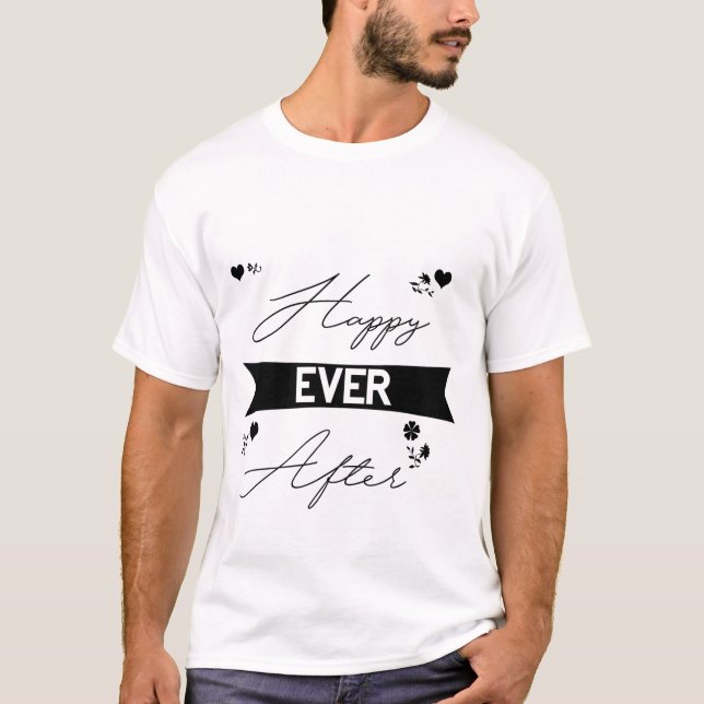 Happily Ever After – Romantic Fairytale Typography T-Shirt (Front)