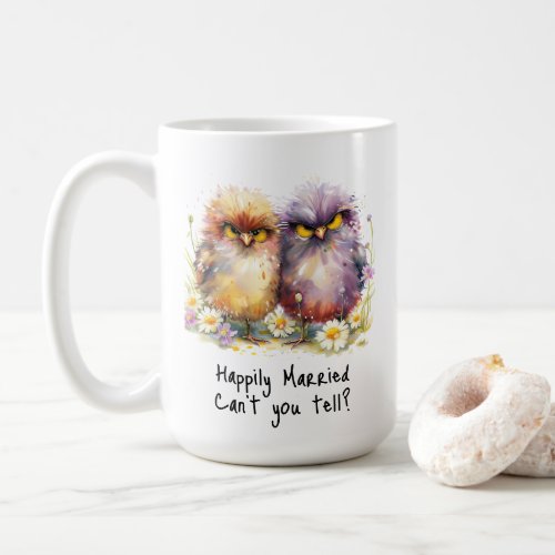 Happily Married Cant You Tell Grumpy Birds Coffee Mug