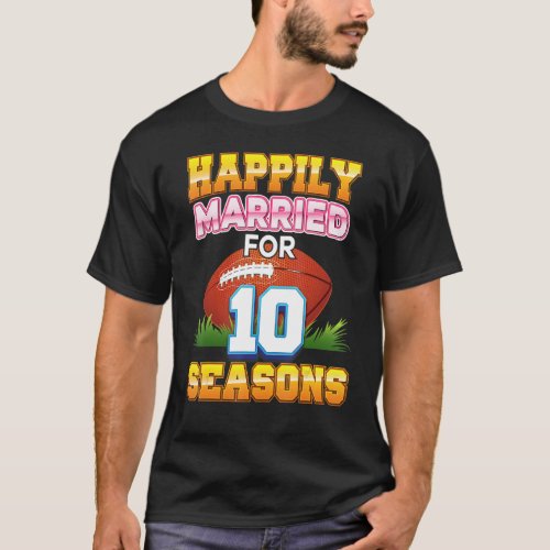Happily Married For 10 Football Seasons Years Anni T_Shirt