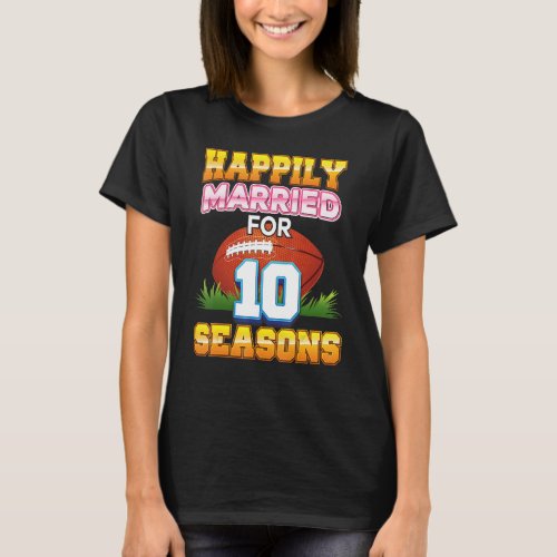Happily Married For 10 Football Seasons Years Anni T_Shirt