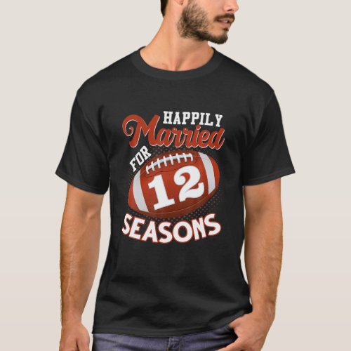 Happily Married For 12 Football Seasons _ 12Th Ann T_Shirt