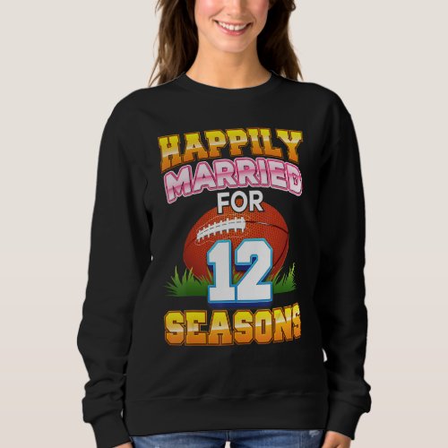 Happily Married For 12 Football Seasons Years Anni Sweatshirt