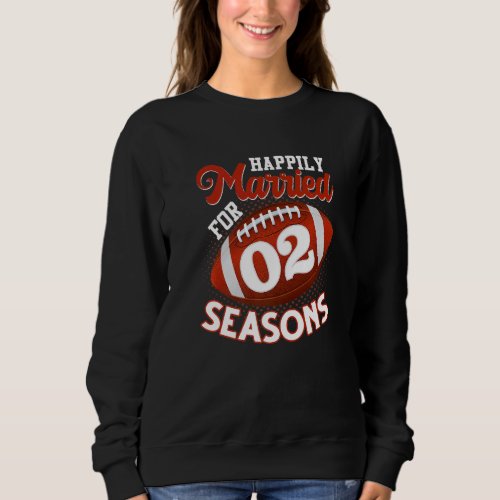 Happily Married For 2 Football Seasons  2nd Annive Sweatshirt