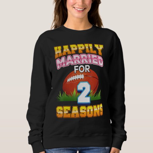 Happily Married For 2 Football Seasons Years Anniv Sweatshirt
