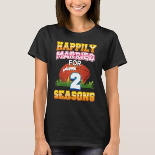 Happily Married For 2 Football Seasons Years Anniv T_Shirt