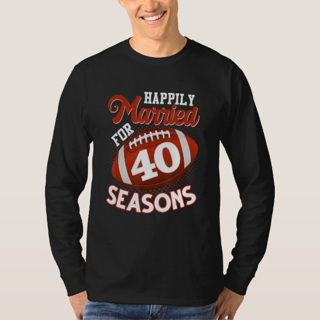 Happily Married For 40 Football Seasons  40th Anni T-Shirt (Front)