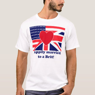Happily married to a Brit! T-Shirt