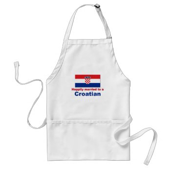 Happily Married To A Croatian Adult Apron by worldshop at Zazzle