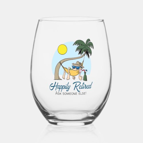 Happily Retired _ Ask Someone Else Hammock Cartoon Stemless Wine Glass