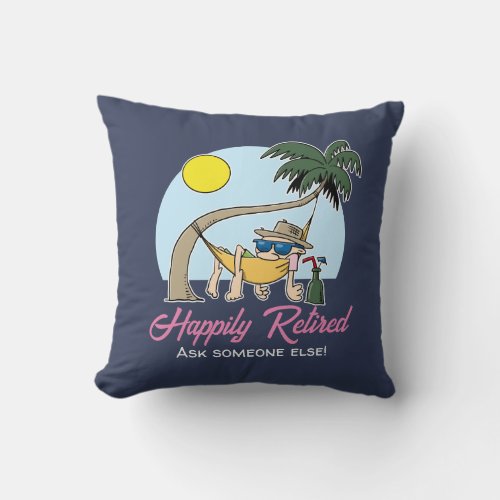 Happily Retired _ Ask Someone Else Hammock Cartoon Throw Pillow